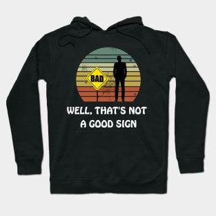 Well That's Not a Good Sign Funny Sarcastic Nerd T Shirt Hoodie